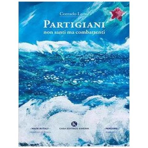 Corrado Leoni - Partigiani Non Santi Ma Combattenti - Foto 1