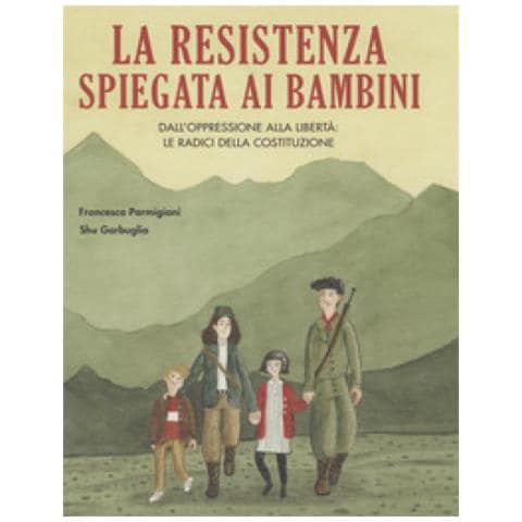 Francesca Parmigiani - La Resistenza Spiegata Ai Bambini. Dall'oppressione Alla Libertà: Le Radici Della Costituzione - Foto 1