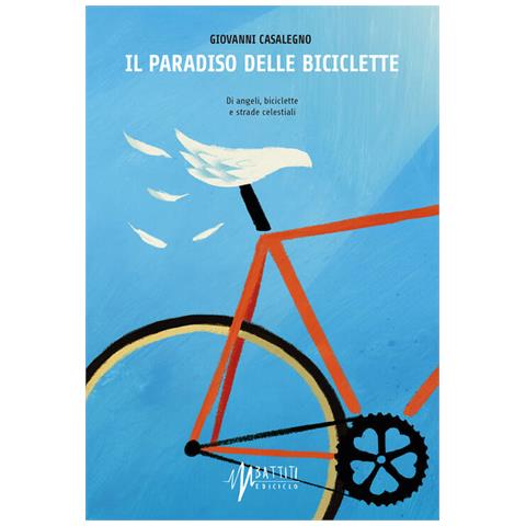 Giovanni Casalegno - Il Paradiso Delle Biciclette. Di Angeli, Biciclette E Strade Celestiali - Foto 2