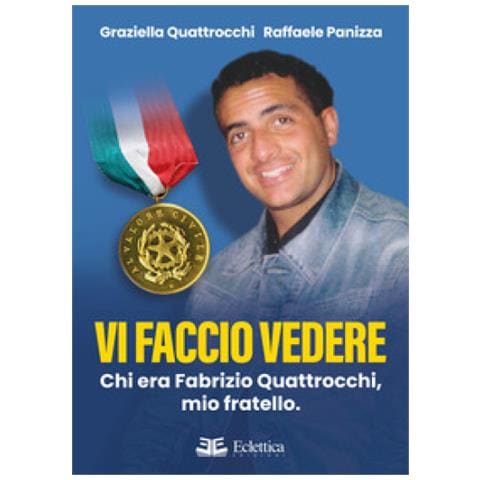 Graziella Quattrocchi - Vi faccio vedere. Chi era Fabrizio Quattrocchi, mio fratello - Foto 1