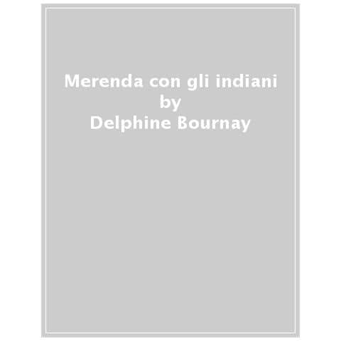 Delphine Bournay - Merenda Con Gli Indiani. Ediz. A Colori - Foto 1