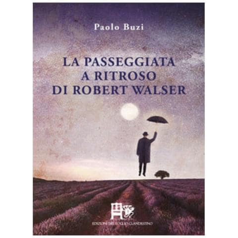 Paolo Buzi - La Passeggiata A Ritroso Di Robert Walser - Foto 1