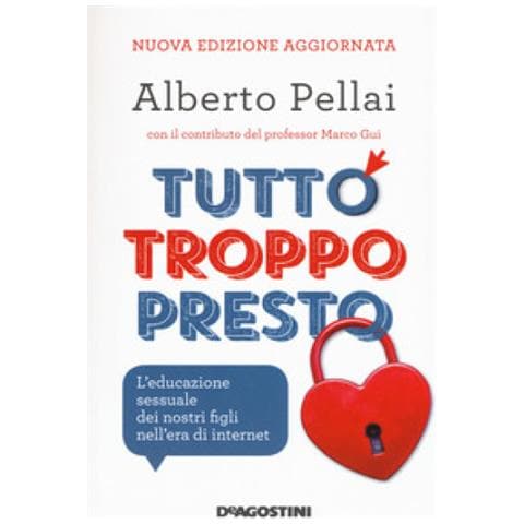 Alberto Pellai - Tutto Troppo Presto. L'educazione Sessuale Dei Nostri Figli Nell'era Di Internet. Nuova Ediz. - Foto 1