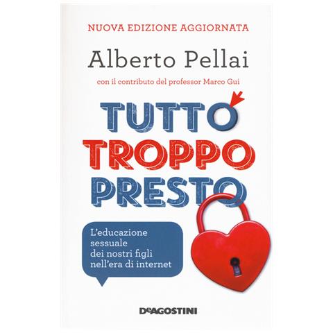 Alberto Pellai - Tutto Troppo Presto. L'educazione Sessuale Dei Nostri Figli Nell'era Di Internet. Nuova Ediz. - Foto 2