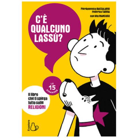 Federico Taddia, Pierdomenico Baccalario, Vito Mancuso - C'è Qualcuno Lassù? Il Libro Che Ti Spiega Tutto Sulle Religioni. Le 15 Domande - Foto 1