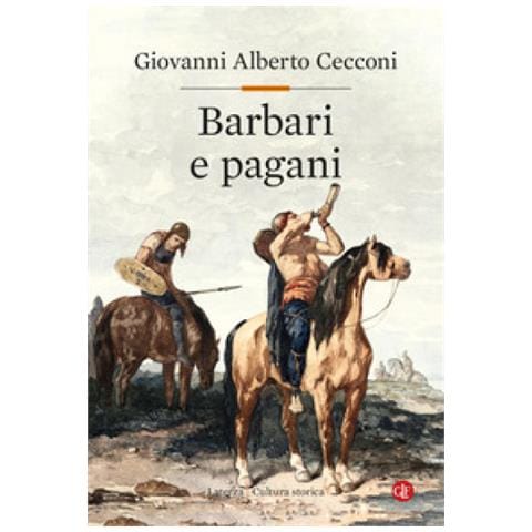 Giovanni Alberto Cecconi - Barbari E Pagani. Religione E Società In Europa Nel Tardoantico - Foto 1