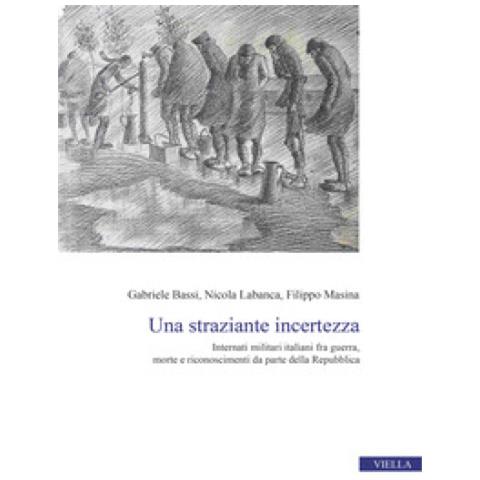 Gabriele Bassi - Una straziante incertezza. Internati militari italiani fra guerra, morte e riconoscimenti da parte della Repubblica - Foto 2