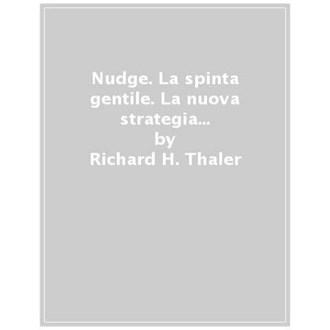Richard H. Thaler, Cass R. Sunstein - Nudge. La Spinta Gentile. La Nuova Strategia Per Migliorare Le Nostre Decisioni Su Denaro, Salute, Felicità. L'edizione Definitiva - Foto 1