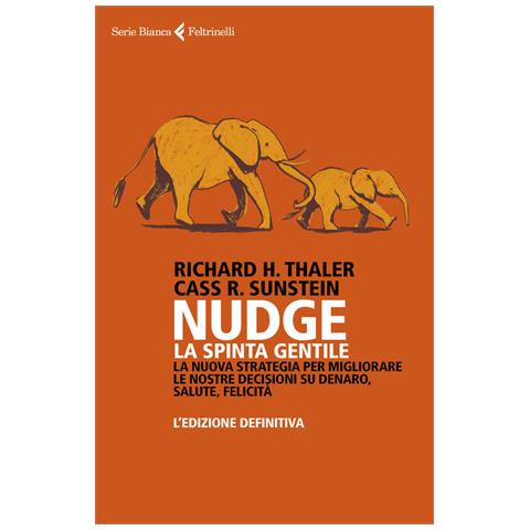 Richard H. Thaler, Cass R. Sunstein - Nudge. La Spinta Gentile. La Nuova Strategia Per Migliorare Le Nostre Decisioni Su Denaro, Salute, Felicità. L'edizione Definitiva - Foto 2
