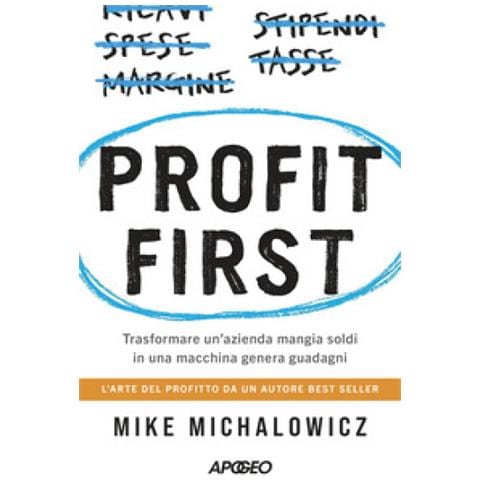 Mike Michalowicz - Profit First. Trasformare Un'azienda Mangia Soldi In Una Macchina Genera Guadagni - Foto 1