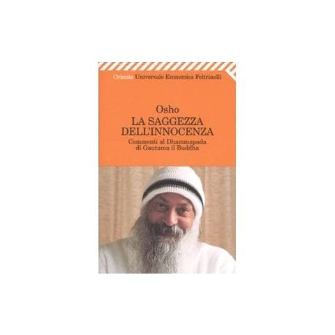 Osho - La saggezza dell'innocenza. Commenti al Dhammapada di Gautama il Buddha - Foto 3