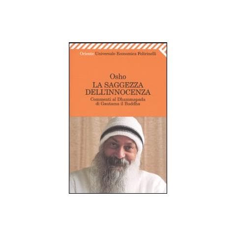 Osho - La saggezza dell'innocenza. Commenti al Dhammapada di Gautama il Buddha - Foto 2