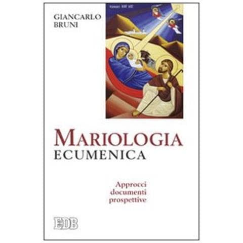 Giancarlo Bruni - Mariologia ecumenica. Approcci, documenti, prospettive - Foto 2