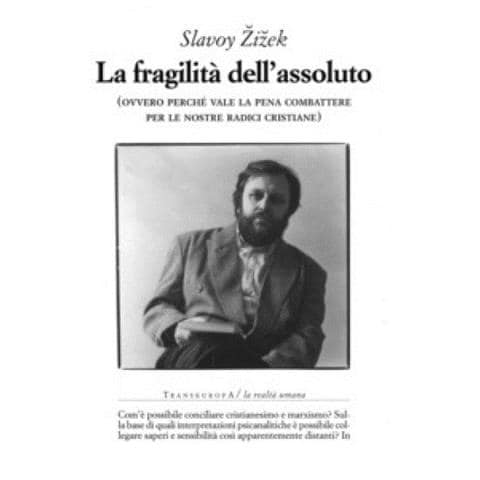 Slavoj Žižek - La fragilità dell'assoluto (ovvero perché vale la pena combattere per le nostre radici cristiane) - Foto 1