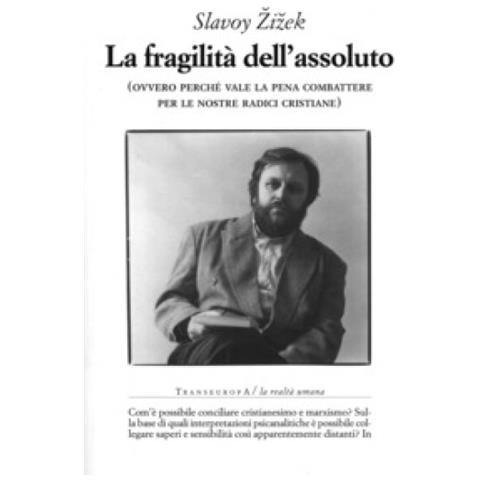 Slavoj Žižek - La fragilità dell'assoluto (ovvero perché vale la pena combattere per le nostre radici cristiane) - Foto 2