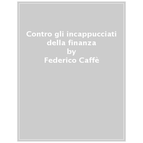 Federico Caffè - Contro Gli Incappucciati Della Finanza - Foto 1