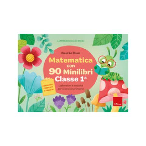 Desirèe Rossi - Matematica Con 90 Minilibri. Classe 1. Laboratori E Attività Per La Scuola Primaria - Foto 1