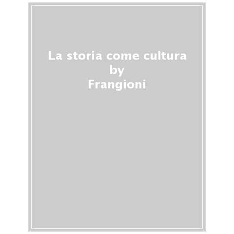Andrea Frangioni - La storia come cultura. Studi in onore di Roberto Pertici - Foto 1