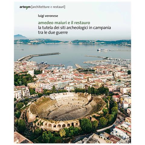 Luigi Veronese - Amedeo Maiuri e il restauro. La tutela dei siti archeologici in Campania tra le due guerre - Foto 1