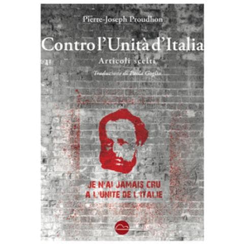 Pierre-Joseph Proudhon - Contro l'Unità d'Italia. Articoli scelti - Foto 1