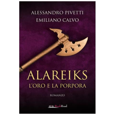 Alessandro Pivetti - Alareiks. L'oro e la porpora - Foto 1