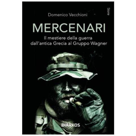 Domenico Vecchioni - Mercenari. Il Mestiere Della Guerra Dall'antica Grecia Al Gruppo Wagner - Foto 1