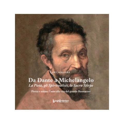 Giuliana Poli - Da Dante A Michelangelo. La Pietà, Gli Spiritualisti, La Sacra Stirpe - Foto 1