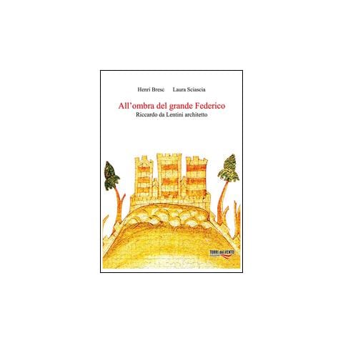 Henri Bresc - All'ombra del grande Federico. Riccardo Da Lentini architetto - Foto 1
