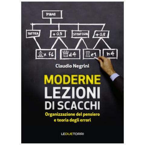 Claudio Negrini - Moderne lezioni di scacchi. Organizzazione del pensiero e teoria degli errori - Foto 2