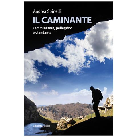 Andrea Spinelli - Il Caminante. Camminatore, Pellegrino E Viandante - Foto 2