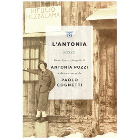 Antonia Pozzi - L'antonia. Poesie, Lettere E Fotografie Di Antonia Pozzi Scelte E Raccontate Da Paolo Cognetti - Foto 1