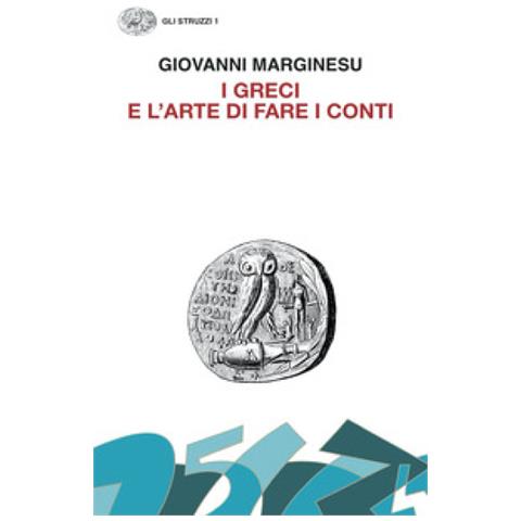 Giovanni Marginesu - I Greci E L'arte Di Fare I Conti. Moneta E Democrazia Nell'età Di Pericle - Foto 1