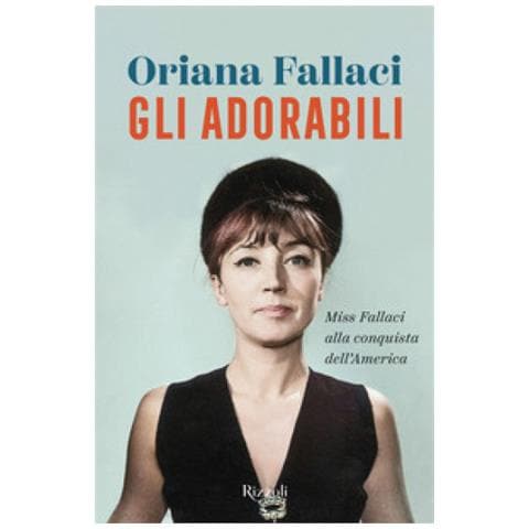 Oriana Fallaci - Gli Adorabili. Miss Fallaci Alla Conquista Dell'america - Foto 1
