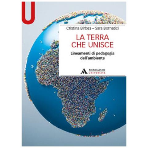 Cristina Birbes - La Terra che unisce. Lineamenti di pedagogia dell’ambiente - Foto 1