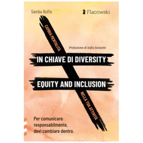 Sambu Buffa - Cambia Mentalità In Chiave Di Diversity, Equity And Inclusion Nella Tua Attività. Per Comunicare Responsabilmente, Devi Cambiare Dentro - Foto 1