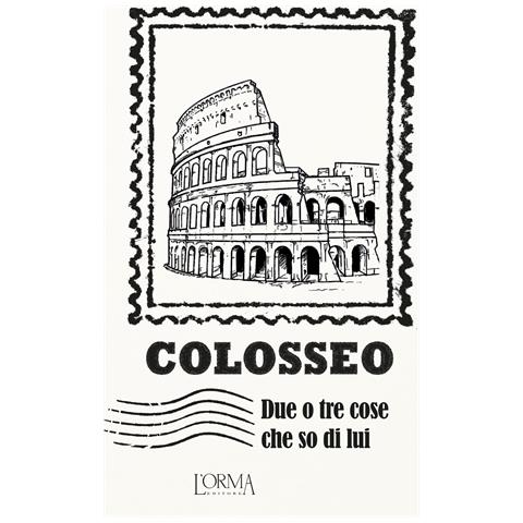 M. Borelli - Colosseo. Due o tre cose che so di lui - Foto 1