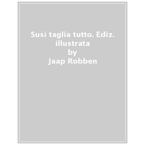 Jaap Robben - Susi Taglia Tutto. Ediz. A Colori - Foto 1