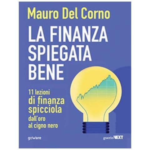 Mauro Del Corno - La Finanza Spiegata Bene. 11 Lezioni Di Finanza Spicciola Dall'oro Al Cigno Nero - Foto 1