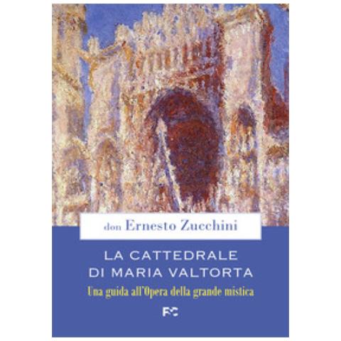 Ernesto Zucchini - La Cattedrale Di Maria Valtorta. Una Guida All'opera Della Grande Mistica - Foto 1