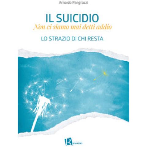 Arnaldo Pangrazzi - Il Suicidio. Non Ci Siamo Mai Detti Addio. Lo Strazio Di Chi Resta - Foto 1