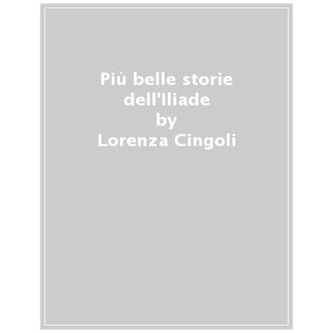 Lorenza Cingoli, Martina Forti - Le Più Belle Storie Dell'iliade - Foto 1