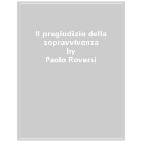 Paolo Roversi - Il Pregiudizio Della Sopravvivenza. La Serie Di Radeschi. 8. - Foto 1