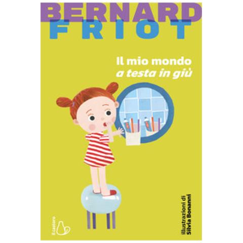 Bernard Friot - Il Mio Mondo A Testa In Giù. Nuova Ediz. - Foto 1