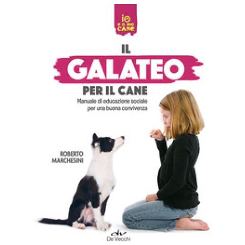 Roberto Marchesini - Il Galateo Per Il Cane. Manuale Di Educazione Sociale Per Una Buona Convivenza - Foto 1
