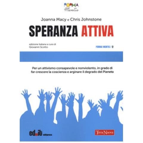 Joanna Macy - Speranza attiva. Per un attivismo consapevole e nonviolento, in grado di far crescere la coscienza e arginare il degrado del pianeta - Foto 1