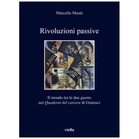 Marcello Mustè - Rivoluzioni Passive. Il Mondo Tra Le Due Guerre Nei Quaderni Del Carcere Di Gramsci - Foto 1