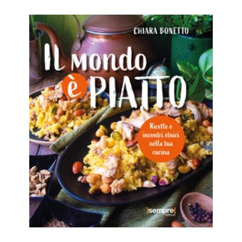 Chiara Bonetto - Il Mondo È Piatto. Ricette E Incontri Etnici Nella Tua Cucina - Foto 1