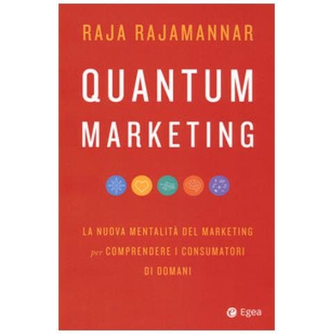 Raja Rajamannar - Quantum Marketing. La Nuova Mentalità Del Marketing Per Comprendere I Consumatori Di Domani - Foto 1