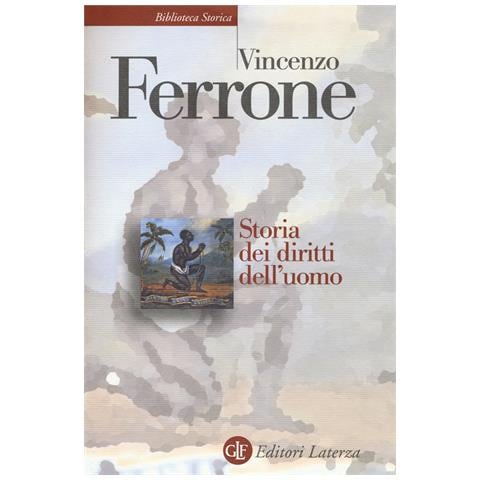 Vincenzo Ferrone - Storia dei diritti dell'uomo. L'illuminismo e la costruzione del linguaggio politico dei moderni - Foto 1