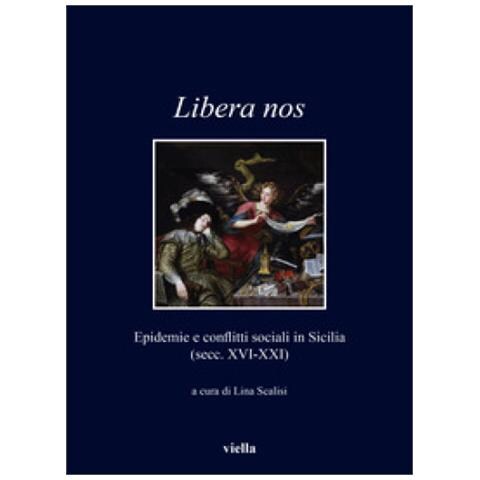 Lina Scalisi - Libera nos. Epidemie e conflitti sociali in Sicilia (secc. XVI-XXI) - Foto 1